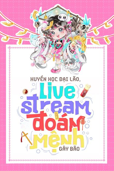 Huyền Học Đại Lão, Livestream Đoán Mệnh Gây Bão