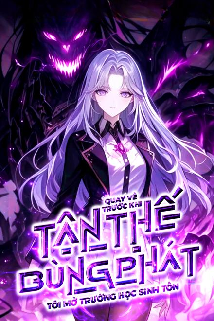 Quay Về Trước Khi Tận Thế Bùng Phát, Tôi Mở Trường Học Sinh Tồn