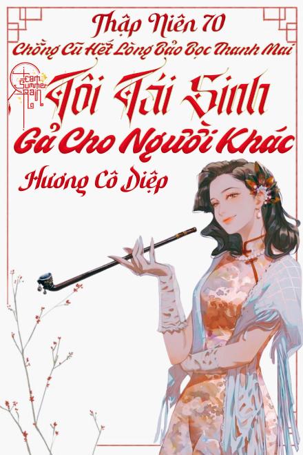 Thập Niên 70: Chồng Cũ Hết Lòng Bảo Bọc Thanh Mai, Tôi Tái Sinh Gả Cho Người Khác