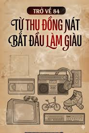 Trở Về 84: Từ Thu Đồng Nát Bắt Đầu Làm Giàu