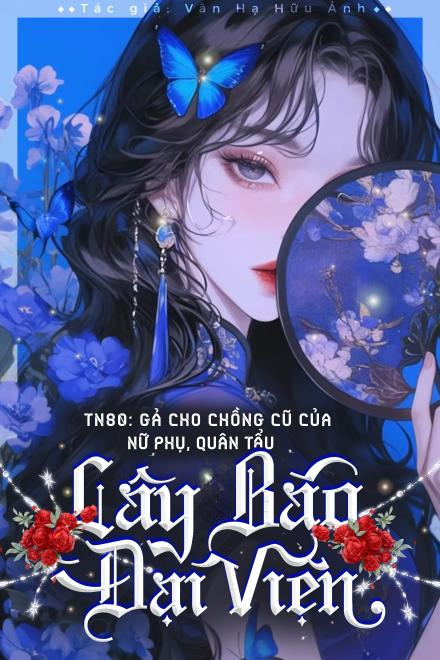 TN80: Gả Cho Chồng Cũ Của Nữ Phụ, Quân Tẩu Gây Bão Cả Đại Viện Quân Khu