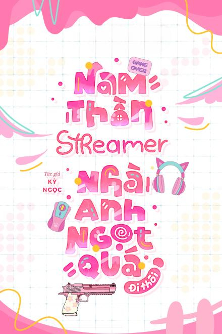 Nam Thần, Streamer Nhà Anh Ngọt Quá Đi Thôi!