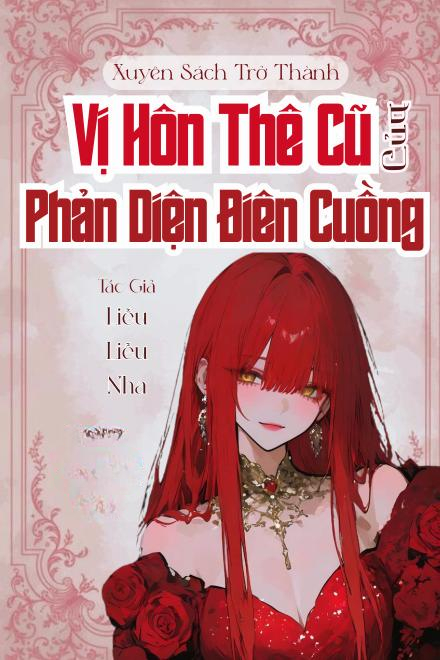 Mạt Thế: Xuyên Sách Trở Thành Vị Hôn Thê Cũ Của Phản Diện Điên Cuồng