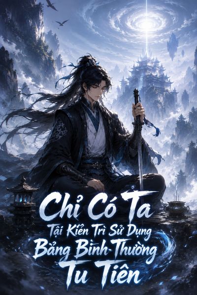 Chỉ Có Ta Tại Kiên Trì Sử Dụng Bảng Bình Thường Tu Tiên