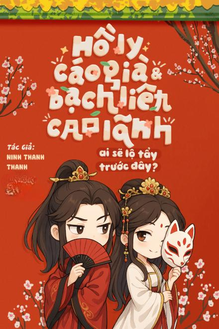Hồ Ly Cáo Già Và Bạch Liên Cao Lãnh, Ai Sẽ Lộ Tẩy Trước Đây
