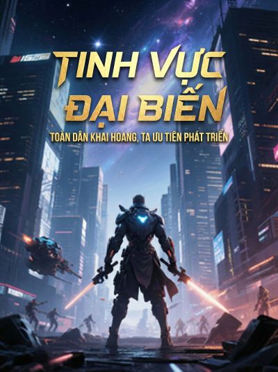 Tinh Vực Đại Biến: Toàn Dân Khai Hoang, Ta Ưu Tiên Phát Triển