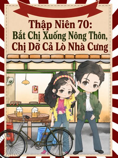 Thập Niên 70: Bắt Chị Xuống Nông Thôn, Chị Dỡ Cả Lò Nhà Cưng