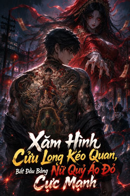 Xăm Hình Cửu Long Kéo Quan, Bắt Đầu Bằng Nữ Quỷ Áo Đỏ Cực Mạnh