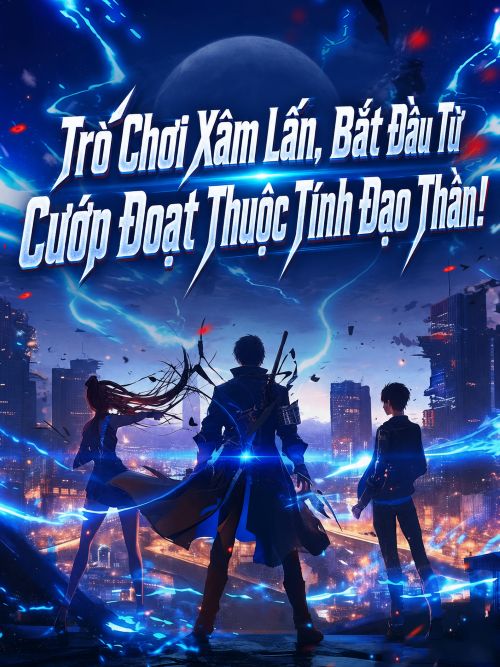 Trò Chơi Xâm Lấn, Bắt Đầu Từ Cướp Đoạt Thuộc Tính Đạo Thần!