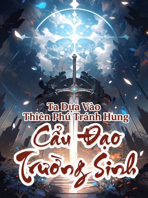 Ta Dựa Vào Thiên Phú Tránh Hung Để Cẩu Đạo Trường Sinh