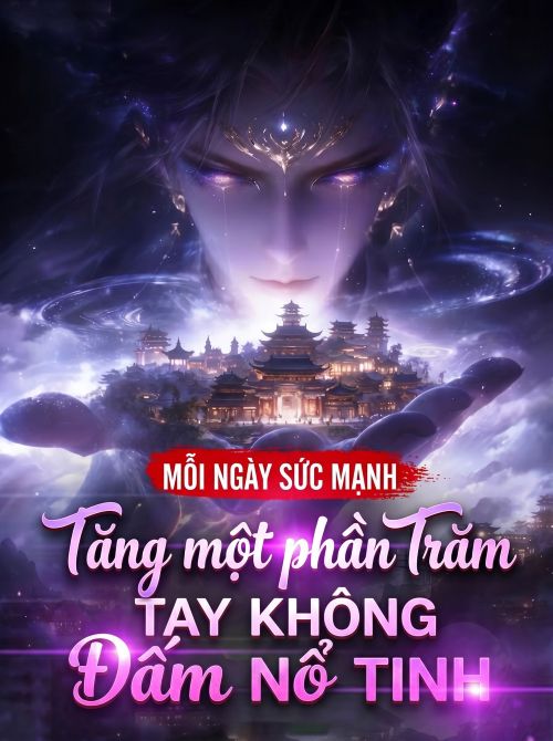 Mỗi Ngày Sức Mạnh Tăng Một Phần Trăm, Tay Không Đấm Nổ Tinh