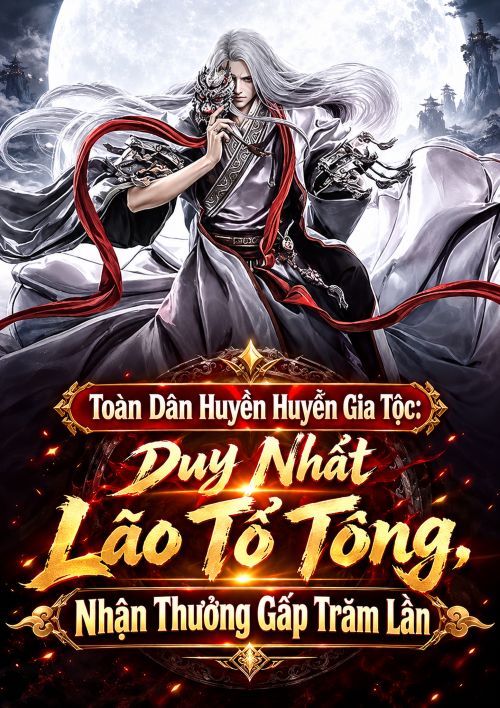 Toàn Dân Huyền Huyễn Gia Tộc: Duy Nhất Lão Tổ Tông, Nhận Thưởng Gấp Trăm Lần