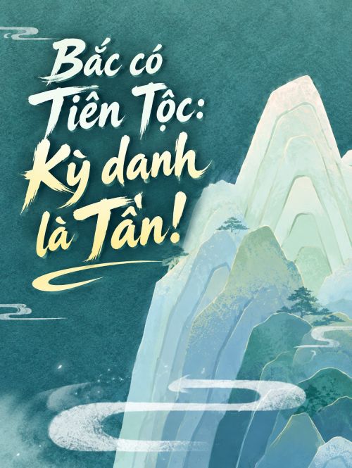 Bắc có Tiên Tộc: Kỳ danh là Tần!