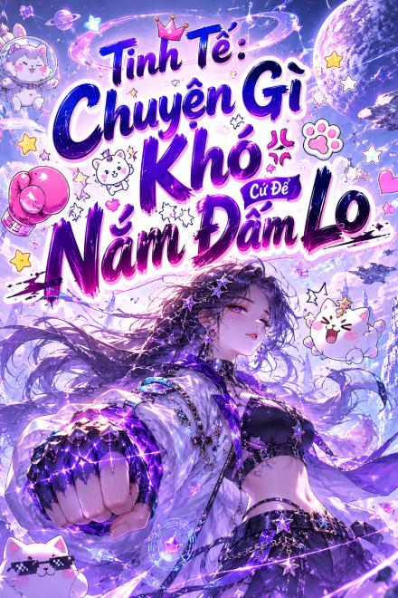 Tinh Tế: Chuyện Gì Khó Cứ Để Nắm Đấm Lo