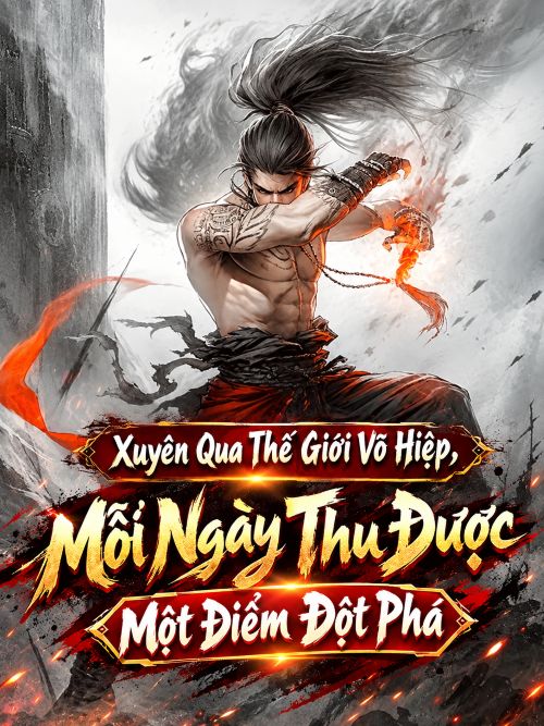 Xuyên Qua Thế Giới Võ Hiệp, Mỗi Ngày Thu Được Một Điểm Đột Phá
