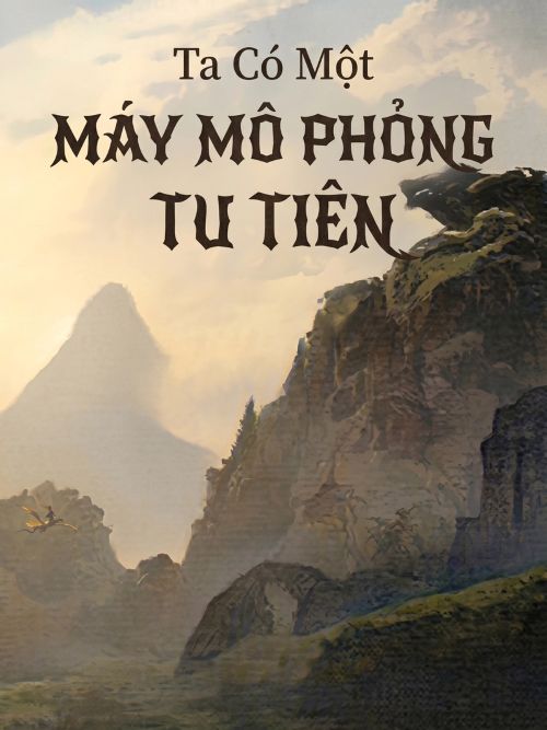 Ta Có Một Máy Mô Phỏng Tu Tiên